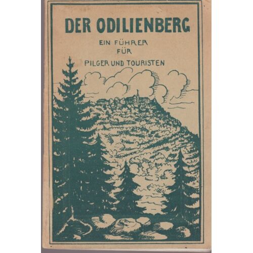 Der Odilienberg (Mont Ste Odile) Ein Führer Für Pilger Und Touristen, 1930