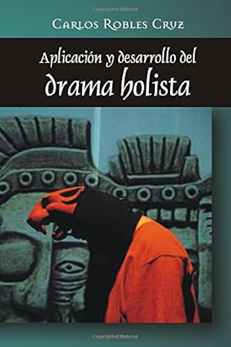 Aplicacion Y Desarrollo Del Drama Holista Paperback Book By Carlos Robles Cruz