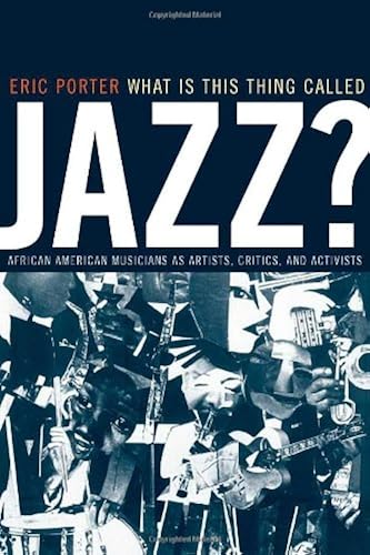 What Is This Thing Called Jazz?: African American Musicians As Artists Critics And Activists (Music Of The African Diaspora) (Paperback)