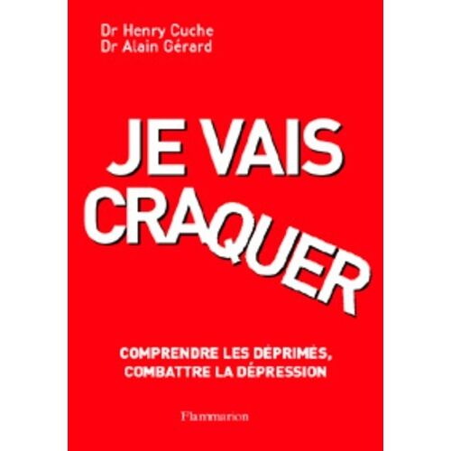Je Vais Craquer - Comprendre Les Déprimés, Combattre La Dépression