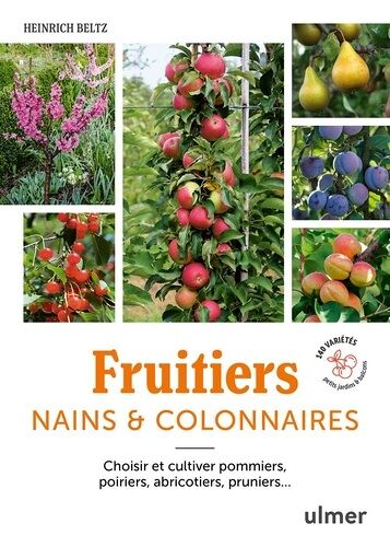 Fruitiers Nains & Colonnaires - Choisir Et Cultiver Pommiers, Poiriers, Abricotiers, Pruniers