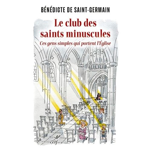 Le Club Des Saint Minuscules - Les Gens Sans Histoire Qui Portent L'eglise