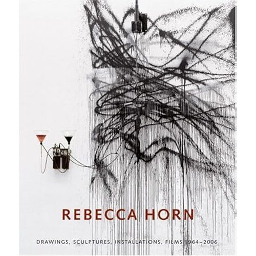 Rebecca Horn: Drawings, Sculptures, Installations 1964-2006