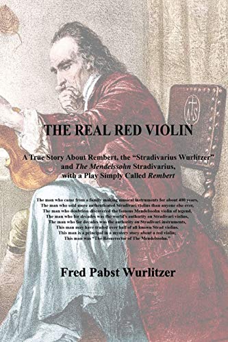 The Real Red Violin: A True Story About Rembert, The Stradivarius Wurlitzer And The Mendelssohn Stradivarius, With A Play Simply Called "Rembert"