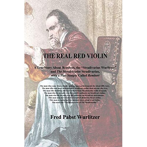 The Real Red Violin: A True Story About Rembert, The Stradivarius Wurlitzer And The Mendelssohn Stradivarius, With A Play Simply Called "Rembert"