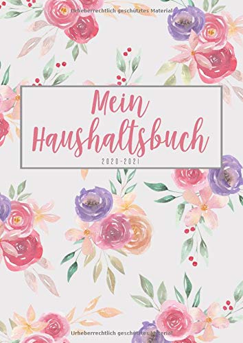 Mein Haushaltsbuch 2020 - 2021: Persoenlicher 2 Jahres-Finanzplaner, Budgetplaner Zum Eintragen Und Ausfuellen Januar 2020 Bis Dezember 2022 Din A4 Format Einfache Handhabung Motiv: Blumen Design