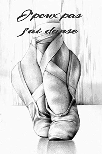 Jpeux Pas Jai Danse: Carnet De Note Pour Danseuse, Journal De Danse Moderne Ou Classique