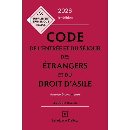 Code De L'entrée Et Du Séjour Des Étrangers Et Du Droit D'asile - Annoté Et Commenté - Code Dalloz 2026