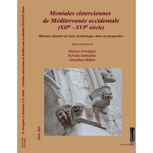 Moniales Cisterciennes De Méditerranée Occidentale (Xiie-Xvie Siècle) - Histoire, Histoire De L'art, Archéologie, Mise En Perspective