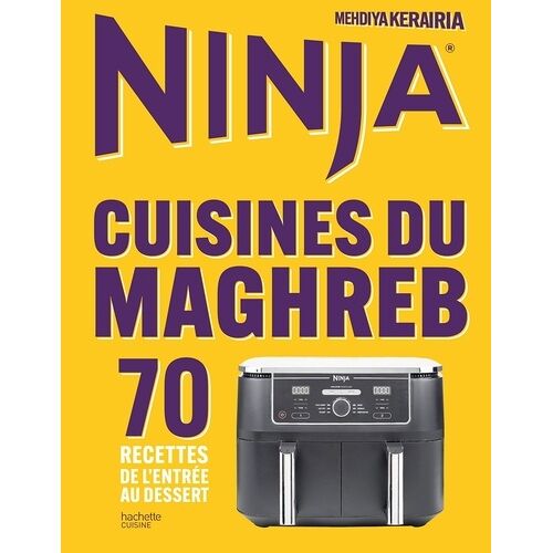 Ninja - Cuisines Du Maghreb - 70 Recettes De L'entrée Au Dessert
