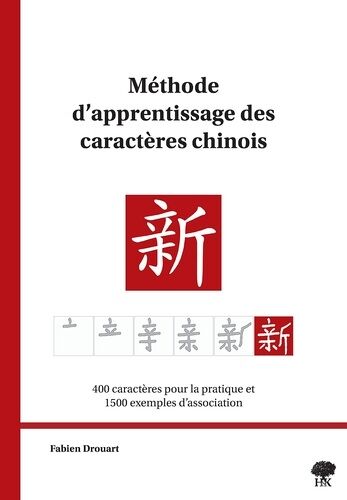 Méthode D'apprentissage Des Caractères Chinois - 400 Caractères Pour La Pratique Et 1500 Exemples D'association