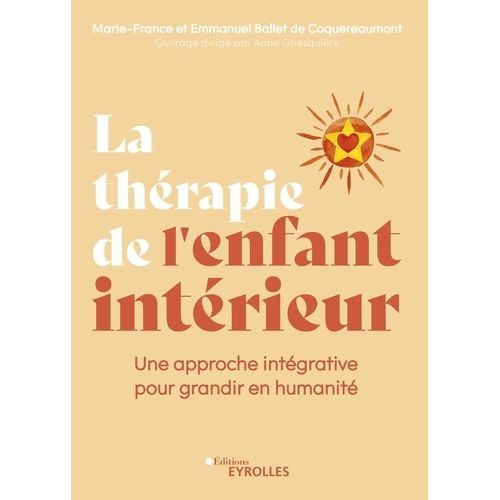 La Thérapie De L'enfant Intérieur - Une Approche Intégrative Pour Grandir En Humanité