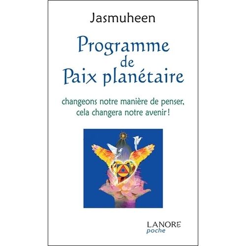 Programme De Paix Planétaire - Changeons Notre Manière De Penser, Cela Changera Notre Avenir !