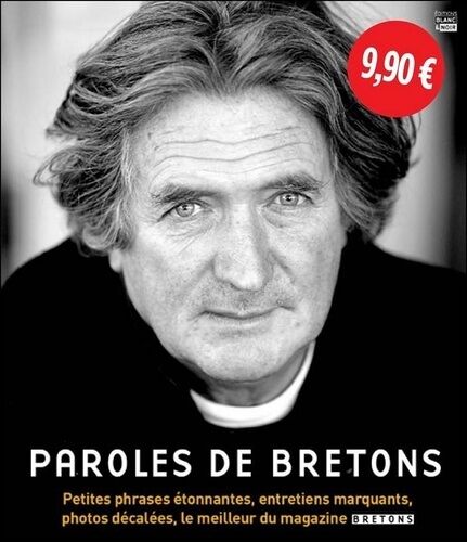 Paroles De Bretons - Petites Phrases Étonnantes, Entretiens Marquants, Photos Décalées, Le Meilleur Du Magazine Bretons Volume 1 (2005-2009)