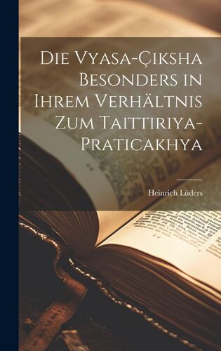Die Vyasa-Çiksha Besonders In Ihrem Verhältnis Zum Taittiriya-Praticakhya