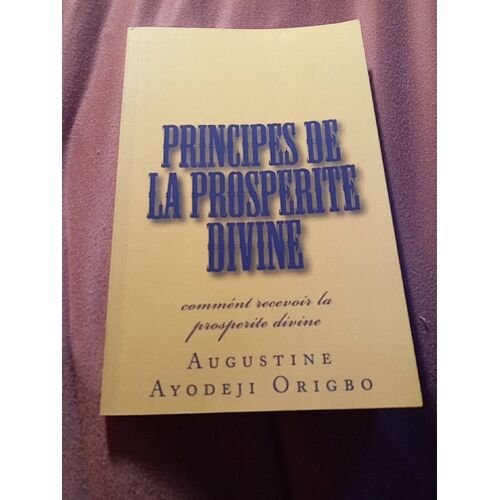 Principes De La Prosperite Divine: Comment Recevoir La Prosperite Divine Paperback Book By Augustine Ayodeji Origbo