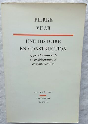 Pierre Vilar, Une Histoire En Construction : Approche Marxiste Et Problématiques Conjoncturelles, Gallimard /Le Seuil, Collection "Hautes Etudes", 1982