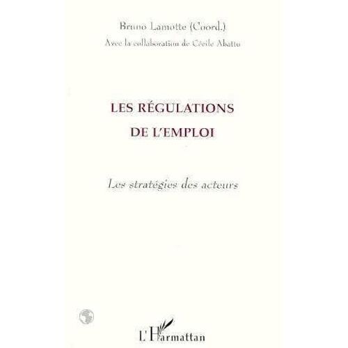 Les Régulations De L'emploi - Les Stratégies Des Acteurs