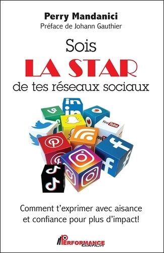 Sois La Star De Tes Réseaux Sociaux - Comment T'exprimer Avec Aisance Et Confiance Pour Plus D'impact !