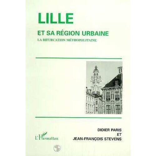 Lille Et Sa Région Urbaine - La Bifurcation Métropolitaine