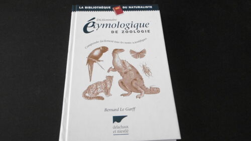 Bernard Le Garff - Dictionnaire Étymologique De Zoologie - 206p - Éd Delachaux Et Niestlé - 1998