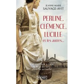 Perline, Clémence, Lucille Et Les Autres - Des Vies De Femme Dans La Grande Guerre