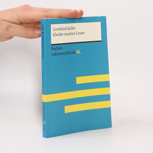 Kleider Machen Leute Von Gottfried Keller: Lektüreschlüssel Mit Inhaltsangabe, Interpretation, Prüfungsaufgaben Mit Lösungen, Lernglossar. (Reclam Lektüreschlüssel Xl)
