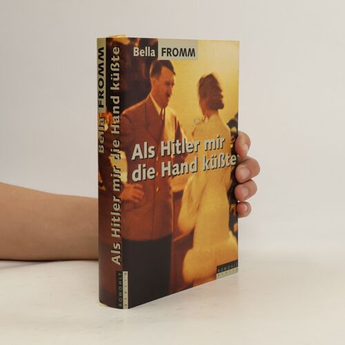 Als Hitler Mir Die Hand Kusste | Bella Fromm