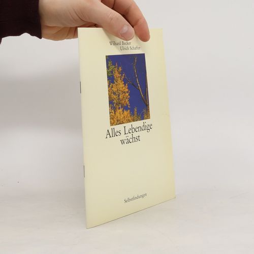 Alles Lebendige Wachst | Wilhard Becker