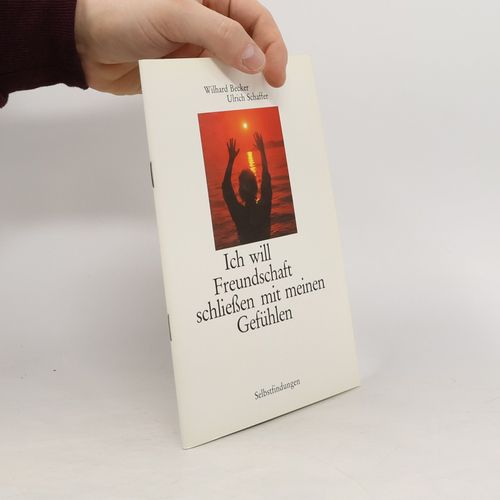 Ich Will Freundschaft Schliessen Mit Meinen Gefuhlen | Wilhard Becker