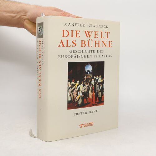 Die Welt Als Bühne: Geschichte Des Europäischen Theaters, Erster Band | Manfred Brauneck