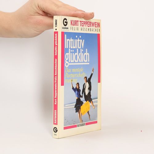 Intuitiv Glucklich | Kurt Tepperwein