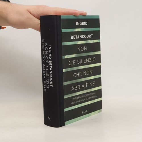 Non C'è Silenzio Che Non Abbia Fine | Ingrid Betancourt