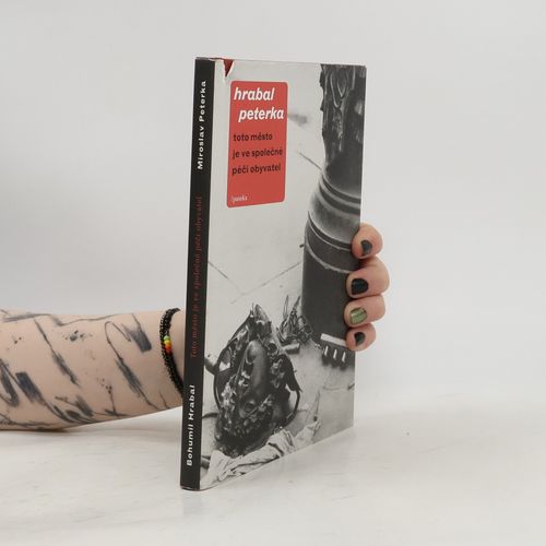 Toto Mesto Je Ve Spolecne Peci Obyvatel | Bohumil Hrabal