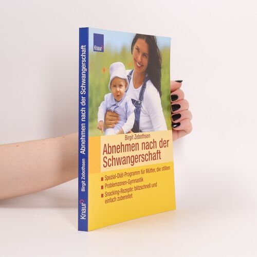 Abnehmen Nach Der Schwangerschaft: Spezial-Diät-Programm Für Mütter, Die Stillen - Problemzonen-Gymnastik - Snacking-Rezepte: Blitzschnell Und Einfach Zubereitet