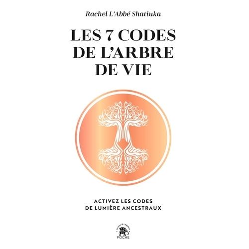 Les 7 Codes De L'arbre De Vie - Activez Les Codes De Lumière Ancestraux