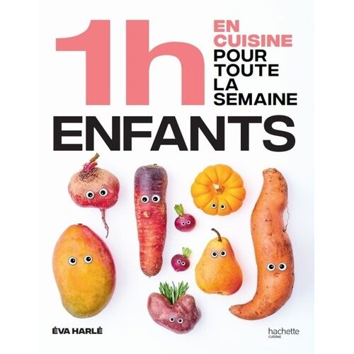 En 1h Je Cuisine Les Repas De Mes Enfants Pour Toute La Semaine - 80 Menus Faits Maison, Sans Gâchis Et Avec Des Produits De Saison