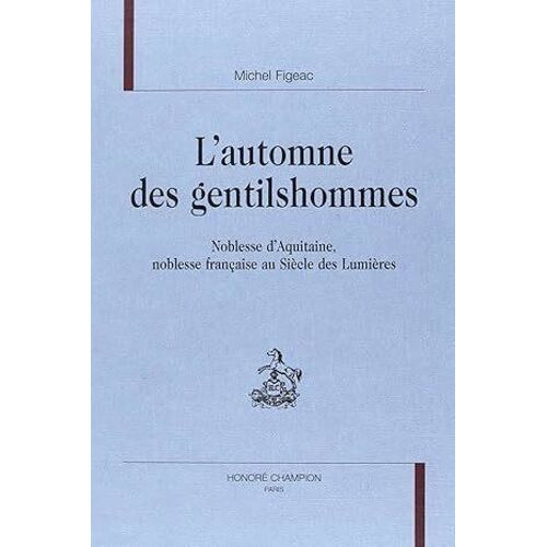 L'automne Des Gentilshommes - Noblesse D'aquitaine, Noblesse Française Au Siècle Des Lumières