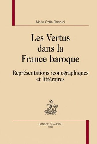 Les Vertus Dans La France Baroque - Représentations Iconographiques Et Littéraires