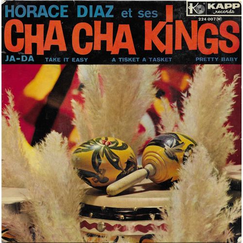 Horace Diaz Et Ses "Cha Cha Kings" : Ja - Da (B. Carleton) 2'49 - Take It Easy (A. De Bru, I. Taylor, V. Mizzy) 2'38 / A Tisket A Tasket (E. Fitzgerald, A. Feldman) 2'15 - Pretty Baby 2'06