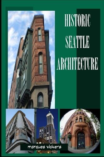 Historic Seattle Architecture: The Aesthetic Alchemy Of Ambiance And Chaos Paperback Book