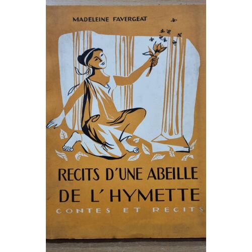 Récits D’Une Abeille De L’Hymette, Contes Et Récits Par Madeleine Favergeat 1955