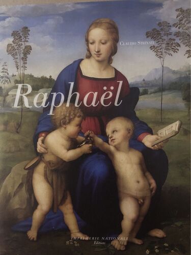 Claudio Strinati . Raphaël. Editions Imprimerie Nationale Juillet 2011 . 