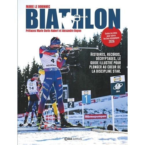 Biathlon - Champions, Disciplines, Émotions : L'univers D'un Sport Complet Légendaire