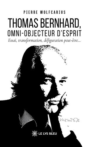 Thomas Bernhard, Omni-Objecteur D'esprit - Essai, Transformation, Défiguration Peut-Être