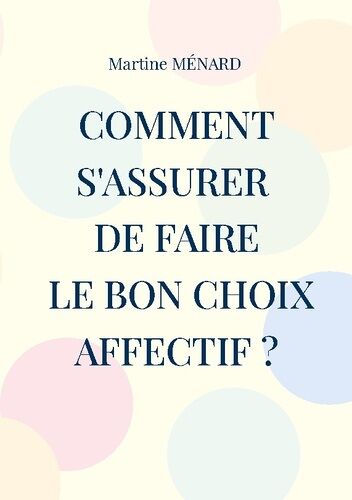 Comment S'assurer De Faire Le Bon Choix Affectif ?