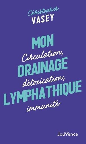 Mon Drainage Lymphatique - Circulation, Détoxication, Immunité