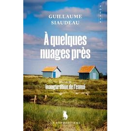 A Quelques Nuages Près - Précédé De Inauguration De L'ennui