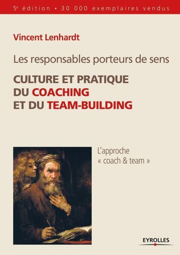Les Responsables Porteurs De Sens- Culture Et Pratique Du Coaching Et Du Team Building De Vincent Lenhardt. Edition Eyrolles.