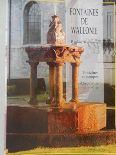 Fontaines De Wallonie Région Wallone : Fontaines Et Pompes - Abreuvoirs Et Lavoirs De K Depicker - A Francis Et Y Hanosset